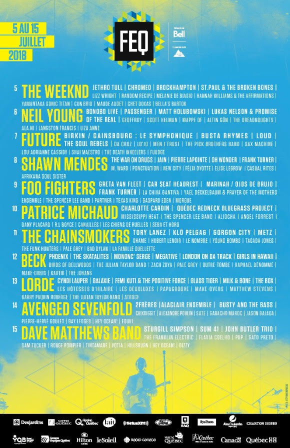 Le Festival d'été de Québec lineup is here (Foo Fighters, Neil Young, The Weeknd, Future and tons more) Bell Stage / Plains of Abraham: Avenged Sevenfold Beck Brockhampton Busta Rhymes Chromeo Cyndi Lauper Dave Matthews Band Foo Fighters Frank Turner Girls in Hawaii Gorgon City Greta Van Fleet Loud John Butler Trio Lorde Lukas Nelson & The Promised of the Real Milk & Bone Neil Young Oh Wonder Patrice Michaud Phoenix Shawn Mendes Sturgill Simpson The Chainsmokers The Weeknd Tory Lanez Young Bombs  Lotto-Québec Parc de la Francophonie Stage: 2Frères Alexandre Poulin Aliocha Altin-Gun Bonobo Casual Rites Charlotte Cardin Galaxie Geoffroy Jane Birkin Jethro Tull Les Hôtesses d'Hilaire Lo’ Jo Lou-Adriane Cassidy M. Ward Make-Overs Pierre-Hervé Goulet PUP Rouge Pompier Sum 41 The Spencer Lee Band The War on Drugs Yamantaka // Sonic Titan Zach Zoya  Hydro-Québec Place d'Youville Stage *Free Concerts : Angel Forest Barry Paquin Roberge Con Brio Da Cruz Espoir Printemps de Bourges (à venir) Femi Kuti & The Positive Force Flavia Coelho Gabarcho Maroc Gato Preto Hannah Williams & The Affirmations Hubert Lenoir Jain Klô Pelgag La Chiva Gantiva Marinah / Ojos de Brujo  Fibe - Coeur du FEQ Place de l'Assemblée Nationale Stage *Free Concerts: Altin- Gün Ariane Roy Bad Dylan Birds of Bellwoods Dany Placard Gaspard Eden Hillsburn Jason Bajada Lila Liza Anne Make-Overs Maude Audet Modern Space Pale Grey Partner Sam Tucker Sax Machine Scott Helman Seba et Horg Texas King The Funk Hunters The Pick Brothers Band The Spencer Lee Band Tintamare  Impérial Bell and District Saint-Joseph and L’Anti Bar & Spectacles presented by Groupe Voyages Québec: Alaclair Ensemble Bella’s Bartok Canailles Car Seat Headrest Chixdiggit Félix Dyotte FouKi Glass Tiger Hey Ocean Le Nombre Les Chien de Ruelles Les Deuxluxes Liz Wright Mappe of Mélanie De Biasio Metz Mononc’ Serge Passenger Pierre Lapointe Québec Redneck Bluegrass Project Random Recipe Raphaël Denommé Shame The Box The Franklin Electric The Julian Taylor Band  L'Anti Bar & Théâtre Petit Champlain: Ala Ni Atroce Behind the Revolver Bhatt Chet Doxas Come on Jazz Dany Laj & The Looks Élégie Endless Rebirth Feels Like Home Gilles Bernard Quartet Go Great Guns Gramofaune Inner Odyssey Kaotik Lockwell Maestronautes Mattew Stevens Meet the Mailman Morgue Morpheu’s Arms Outre Tombe Red Sideburns Rope Saccage Shai Maestro Squidmilk Sufferize Sweet Tooth Tagada Jones The Death Wheelers The Dreadnoughts The Johans The Outborn Tiger Tea Club Twice on Tuesday Universe Effects Watts