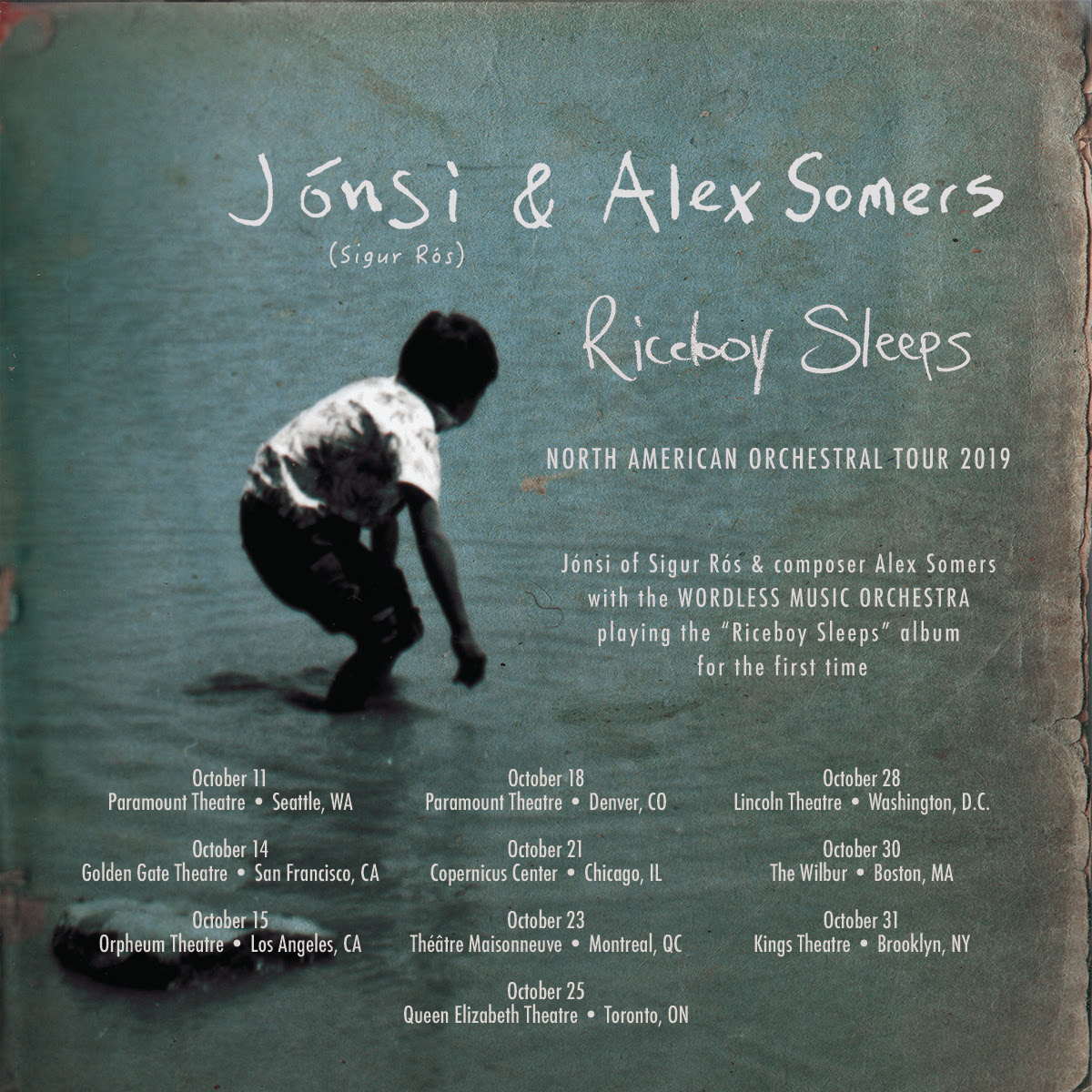 Jonsi & Alex Somers Announce 10th Anniversary Riceboy Sleeps Tour Oct. 11 – Seattle – Paramount TheatreOct. 14 – San Francisco – Golden Gate TheatreOct. 15 – Los Angeles – Orpheum TheatreOct. 18 – Denver – Paramount TheatreOct. 21 – Chicago – Copernicus CenterOct. 23 – Montreal – Théâtre MaisonneuveOct. 25 – Toronto – Queen Elizabeth TheatreOct. 28 – Washington DC – Lincoln TheatreOct. 30 – Boston – The WilburOct. 31 – Brooklyn – Kings Theatre